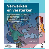 Verwerken en versterken: Werkboek voor ouders bij de methode Traumagerichte Cogn [Paperback]