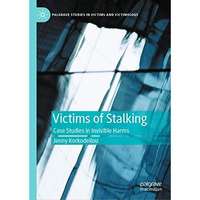 Victims of Stalking: Case Studies in Invisible Harms [Hardcover]