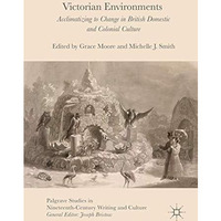 Victorian Environments: Acclimatizing to Change in British Domestic and Colonial [Hardcover]