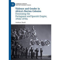 Violence and Gender in Africa's Iberian Colonies: Feminizing the Portuguese and  [Hardcover]