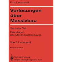 Vorlesungen ?ber Massivbau: Sechster Teil Grundlagen des Massivbr?ckenbaues [Paperback]