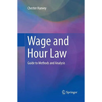 Wage and Hour Law: Guide to Methods and Analysis [Paperback]