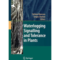 Waterlogging Signalling and Tolerance in Plants [Paperback]