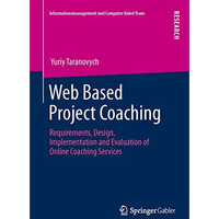 Web Based Project Coaching: Requirements, Design, Implementation and Evaluation  [Paperback]