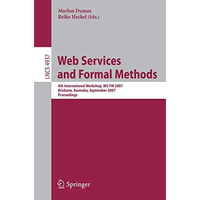 Web Services and Formal Methods: 4th International Workshop, WS-FM 2007, Brisban [Paperback]