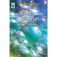 Weird Universe: Exploring the Most Bizarre Ideas in Cosmology [Paperback]