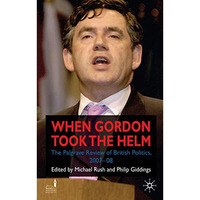 When Gordon Took the Helm: The Palgrave Review of British Politics 2007-08 [Hardcover]