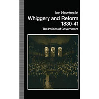 Whiggery and Reform, 183041: The Politics of Government [Paperback]