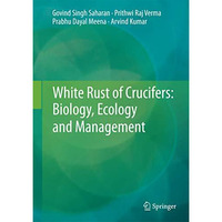 White Rust of Crucifers: Biology, Ecology and Management [Hardcover]