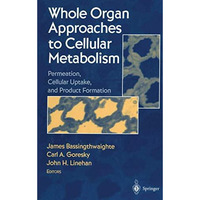 Whole Organ Approaches to Cellular Metabolism: Permeation, Cellular Uptake, and  [Paperback]