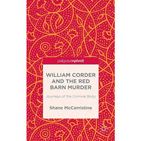 William Corder and the Red Barn Murder: Journeys of the Criminal Body [Hardcover]