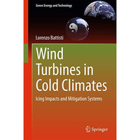 Wind Turbines in Cold Climates: Icing Impacts and Mitigation Systems [Hardcover]