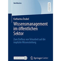 Wissensmanagement im ?ffentlichen Sektor: Zum Einfluss von Telearbeit auf die im [Paperback]