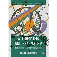 Wittgenstein and Pragmatism: On Certainty in the Light of Peirce and James [Hardcover]