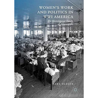 Women's Work and Politics in WWI America: The Munsingwear Family of Minneapolis [Hardcover]