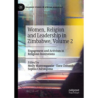 Women, Religion and Leadership in Zimbabwe, Volume 2: Engagement and Activism in [Hardcover]