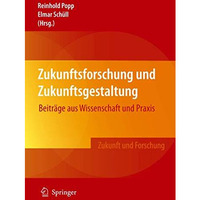 Zukunftsforschung und Zukunftsgestaltung: Beitr?ge aus Wissenschaft und Praxis [Hardcover]