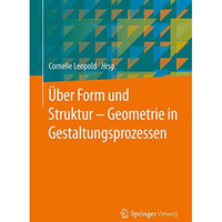 ?ber Form und Struktur  Geometrie in Gestaltungsprozessen [Hardcover]