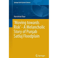 Moving towards Risk - A Melancholic Story of Punjab Satluj Floodplain [Hardcover]