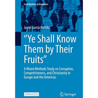 Ye Shall Know Them by Their Fruits: A Mixed Methods Study on Corruption, Compe [Hardcover]