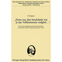 Denn nur also beschr?nkt war je das Vollkommene m?glich...: Eine wissenschafts [Paperback]