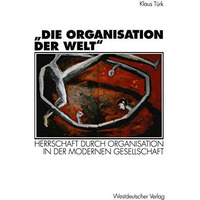 Die Organisation der Welt: Herrschaft durch Organisation in der modernen Gesel [Paperback]