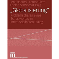 Globalisierung: Problemsph?ren eines Schlagwortes im interdisziplin?ren Dialog [Paperback]