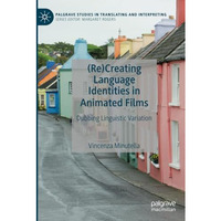 (Re)Creating Language Identities in Animated Films: Dubbing Linguistic Variation [Paperback]