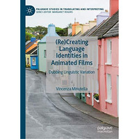 (Re)Creating Language Identities in Animated Films: Dubbing Linguistic Variation [Hardcover]