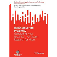 (Re)Discovering Proximity: Generating New UrbanityAn Action Research for Milan [Paperback]