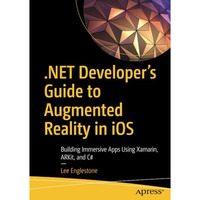 .NET Developer's Guide to Augmented Reality in iOS: Building Immersive Apps Usin [Paperback]