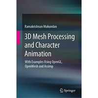 3D Mesh Processing and Character Animation: With Examples Using OpenGL, OpenMesh [Hardcover]