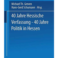 40 Jahre Hessische Verfassung  40 Jahre Politik in Hessen [Paperback]