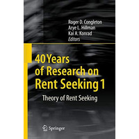 40 Years of Research on Rent Seeking 1: Theory of Rent Seeking [Hardcover]