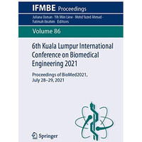 6th Kuala Lumpur International Conference on Biomedical Engineering 2021: Procee [Paperback]