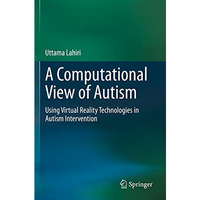 A Computational View of Autism: Using Virtual Reality Technologies in Autism Int [Paperback]