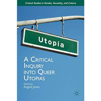 A Critical Inquiry into Queer Utopias [Hardcover]