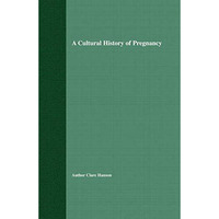 A Cultural History of Pregnancy: Pregnancy, Medicine and Culture, 1750-2000 [Paperback]