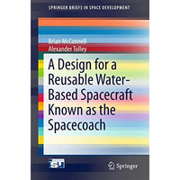 A Design for a Reusable Water-Based Spacecraft Known as the Spacecoach [Paperback]