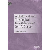 A Historical and Theological Investigation of John's Gospel [Hardcover]