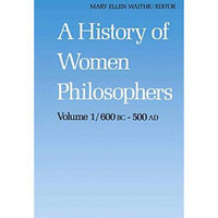 A History of Women Philosophers: Ancient Women Philosophers 600 B.C.  500 A.D. [Paperback]