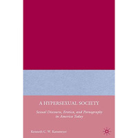 A Hypersexual Society: Sexual Discourse, Erotica, and Pornography in America Tod [Paperback]