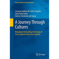 A Journey Through Cultures: Metaphors for Guiding the Design of Cross-Cultural I [Hardcover]