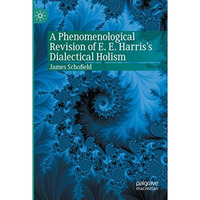 A Phenomenological Revision of E. E. Harris's Dialectical Holism [Paperback]