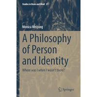 A Philosophy of Person and Identity: Where was I when I wasnt there? [Paperback]