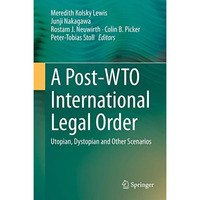 A Post-WTO International Legal Order: Utopian, Dystopian and Other Scenarios [Hardcover]