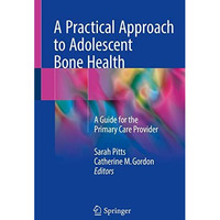 A Practical Approach to Adolescent Bone Health: A Guide for the Primary Care Pro [Paperback]