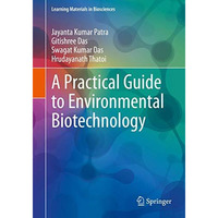 A Practical Guide to Environmental Biotechnology [Paperback]