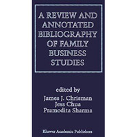 A Review and Annotated Bibliography of Family Business Studies [Hardcover]