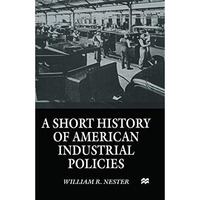 A Short History of American Industrial Policies [Paperback]